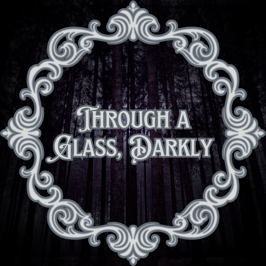Through a Glass, Darkly